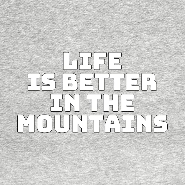 Life Is Better In The Mountains Basic Text White Black Design by Musa Wander